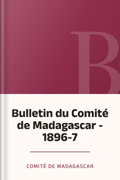 Bulletin du Comité de Madagascar - 1896-7 - Comité de Madagascar
