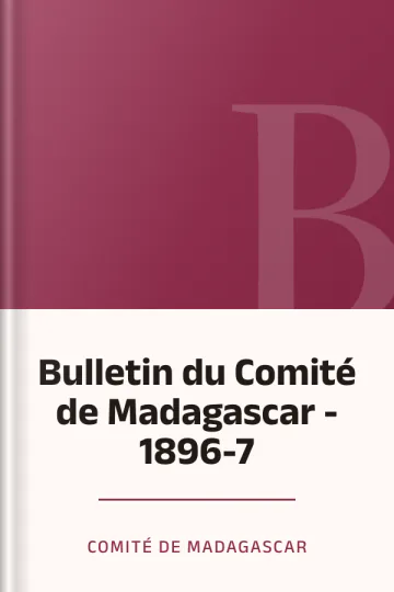 Bulletin du Comité de Madagascar - 1896-7 de Comité de Madagascar, couverture du livre