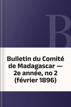 Bulletin du Comité de Madagascar — 2e année, no 2 (février 1896)