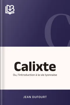 Calixte; ou, l'introduction à la vie lyonnaise - Jean Dufourt