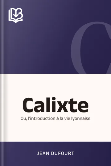 Calixte; ou, l'introduction à la vie lyonnaise de Jean Dufourt, couverture du livre