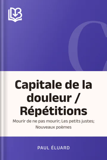 Capitale de la douleur / Répétitions; Mourir de ne pas mourir; Les petits justes; Nouveaux poèmes de Paul Éluard, couverture du livre