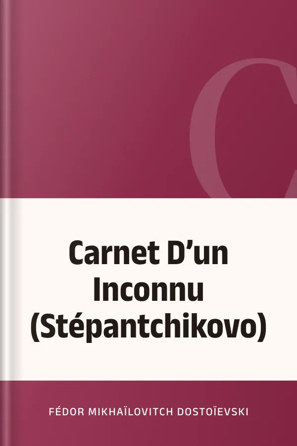Carnet D’un Inconnu (Stépantchikovo) de Fédor Mikhaïlovitch Dostoïevski, couverture du livre
