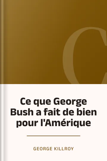 Ce que George Bush a fait de bien pour l'Amérique de George Killroy, couverture du livre