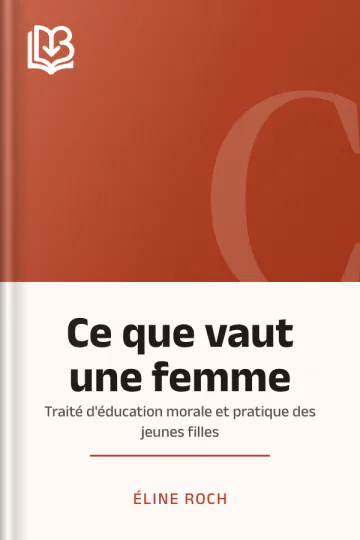 Ce que vaut une femme: Traité d'éducation morale et pratique des jeunes filles d’Éline Roch, couverture du livre