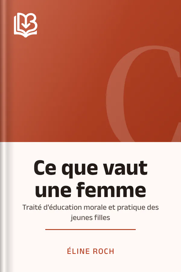 Ce que vaut une femme: Traité d'éducation morale et pratique des jeunes filles d’Éline Roch, couverture du livre