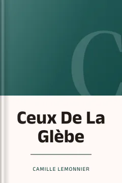 Ceux De La Glèbe - Camille Lemonnier