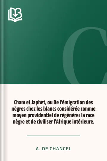 Cham et Japhet, ou De l'émigration des nègres chez les blancs considérée comme moyen providentiel de régénérer la race nègre et de civiliser l'Afrique intérieure. d’A. de Chancel, couverture du livre