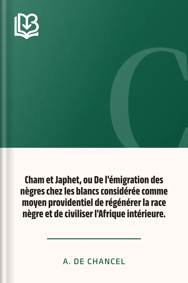 Cham et Japhet, ou De l'émigration des nègres chez les blancs considérée comme moyen providentiel de régénérer la race nègre et de civiliser l'Afrique intérieure. d’A. de Chancel, couverture du livre