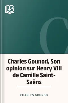 Charles Gounod, Son opinion sur Henry VIII de Camille Saint-Saëns - Charles Gounod
