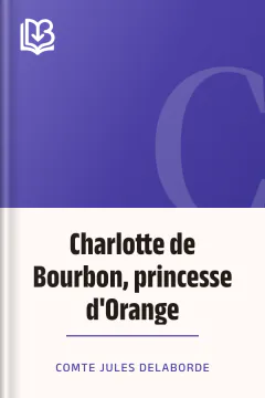 Charlotte de Bourbon, princesse d'Orange - comte Jules Delaborde