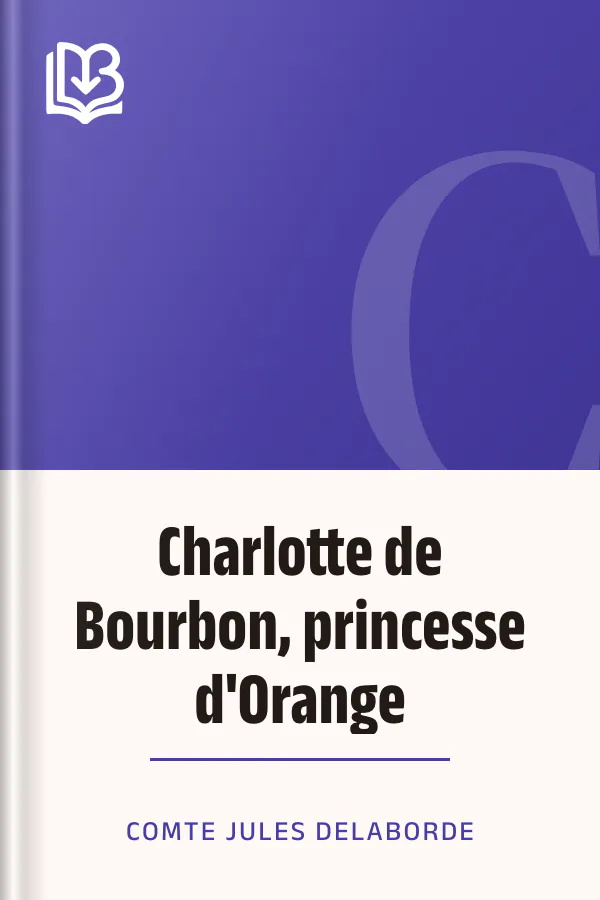 Charlotte de Bourbon, princesse d'Orange de comte Jules Delaborde, couverture du livre