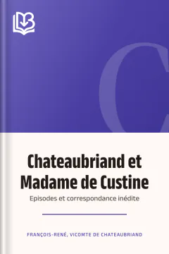 Chateaubriand et Madame de Custine: Episodes et correspondance inédite - vicomte de François-René Chateaubriand