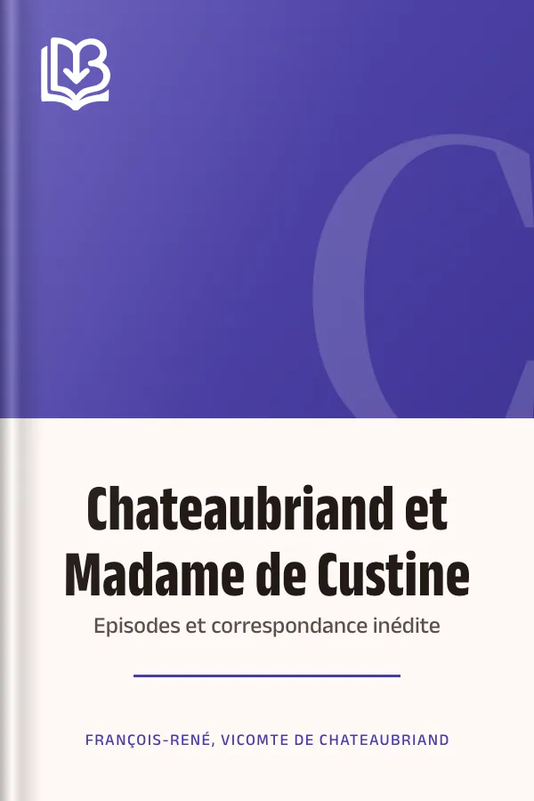 Chateaubriand et Madame de Custine: Episodes et correspondance inédite de François-René, vicomte de Chateaubriand, couverture du livre