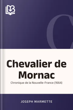 Chevalier de Mornac: Chronique de la Nouvelle-France (1664) - Joseph Marmette