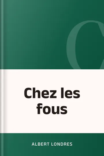 Chez les fous d’Albert Londres, couverture du livre