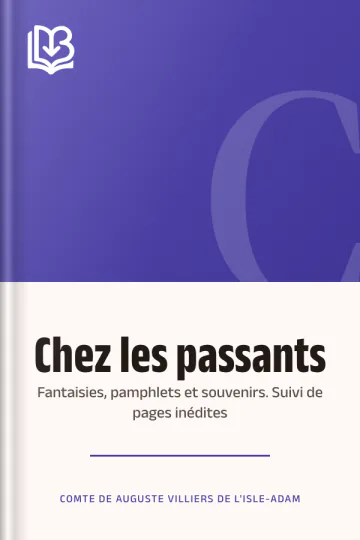 Chez les passants: fantaisies, pamphlets et souvenirs. Suivi de pages inédites de comte de Auguste Villiers de L'Isle-Adam, couverture du livre