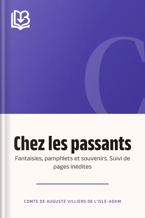 Chez les passants: fantaisies, pamphlets et souvenirs. Suivi de pages inédites de comte de Auguste Villiers de L'Isle-Adam, couverture du livre