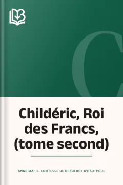 Childéric, Roi des Francs, (tome second) - comtesse de Anne Marie Beaufort d'Hautpoul