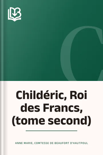 Childéric, Roi des Francs, (tome second) de comtesse de Anne Marie Beaufort d'Hautpoul, couverture du livre