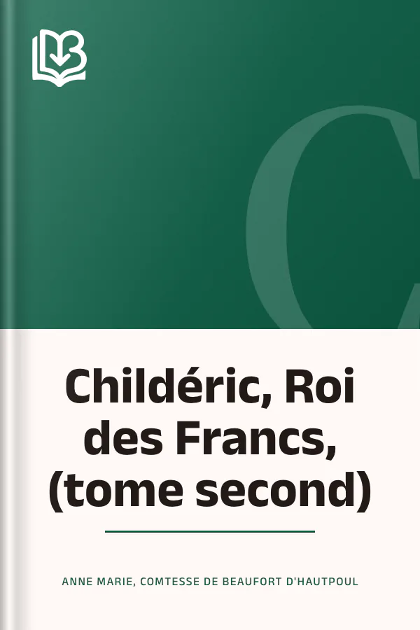 Childéric, Roi des Francs, (tome second) d’Anne Marie, comtesse de Beaufort d'Hautpoul, couverture du livre