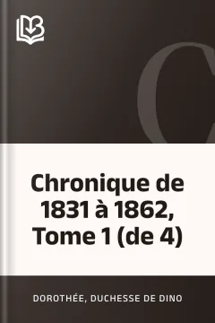 Chronique de 1831 à 1862, Tome 1 (de 4) - Dorothée, duchesse de Dino