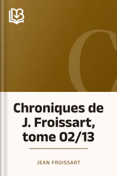 Chroniques de J. Froissart, tome 02/13 - Jean Froissart