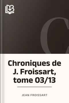 Chroniques de J. Froissart, tome 03/13 - Jean Froissart