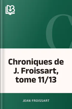 Chroniques de J. Froissart, tome 11/13 - Jean Froissart