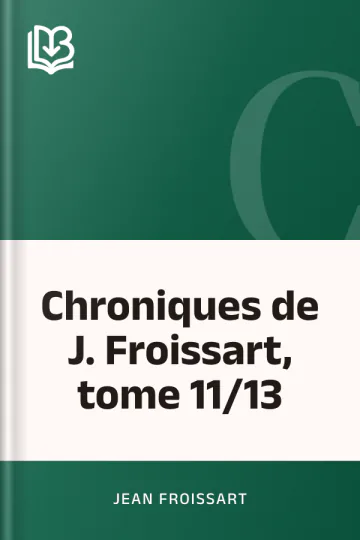 Chroniques de J. Froissart, tome 11/13 de Jean Froissart, couverture du livre