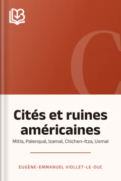 Cités et ruines américaines: Mitla, Palenqué, Izamal, Chichen-Itza, Uxmal - Eugène-Emmanuel Viollet-le-Duc