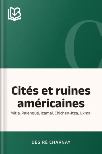 Cités et ruines américaines: Mitla, Palenqué, Izamal, Chichen-Itza, Uxmal de Désiré Charnay, couverture du livre