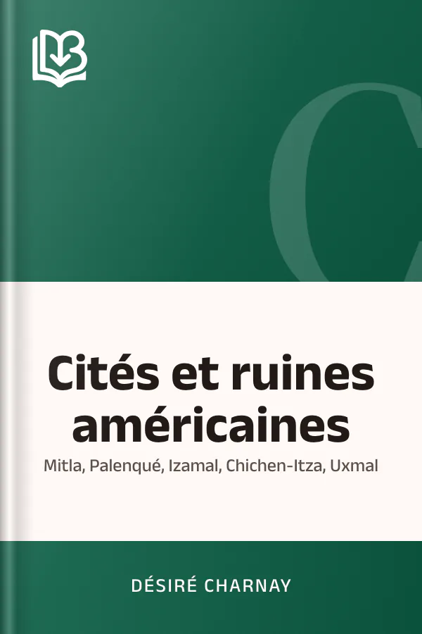 Cités et ruines américaines: Mitla, Palenqué, Izamal, Chichen-Itza, Uxmal de Désiré Charnay, couverture du livre