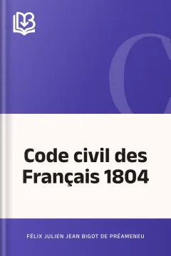 Code civil des Français 1804 - Félix Julien Jean Bigot de Préameneu
