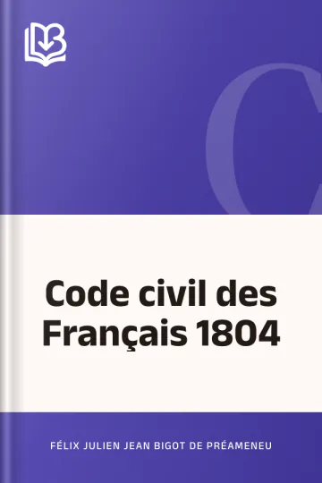 Code civil des Français 1804 de Félix Julien Jean Bigot de Préameneu, couverture du livre