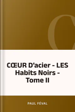 CŒUR D’acier - LES Habits Noirs - Tome II - Paul Féval