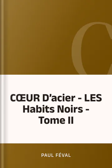 CŒUR D’acier - LES Habits Noirs - Tome II de Paul Féval, couverture du livre