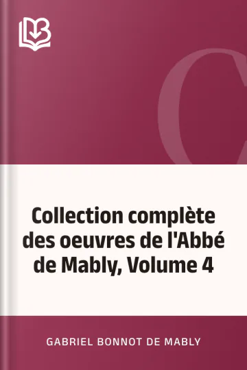 Collection complète des oeuvres de l'Abbé de Mably, Volume 4 de Gabriel Bonnot de Mably, couverture du livre