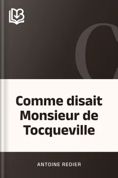 Comme disait Monsieur de Tocqueville - Antoine Redier