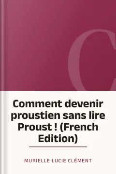 Comment devenir proustien sans lire Proust ! (French Edition) - Murielle Lucie Clément
