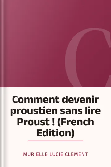 Comment devenir proustien sans lire Proust ! (French Edition) de Murielle Lucie Clément, couverture du livre