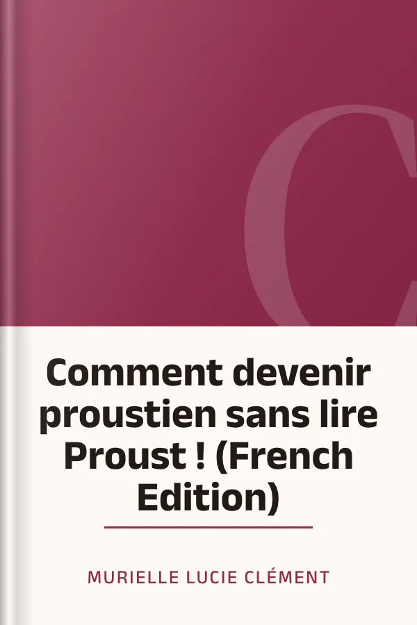 Comment devenir proustien sans lire Proust ! (French Edition) de Murielle Lucie Clément, couverture du livre