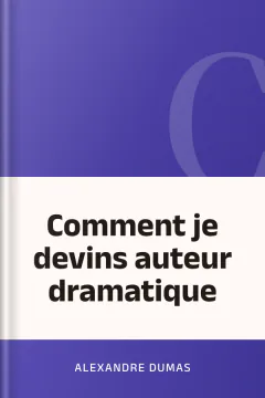 Comment je devins auteur dramatique - Alexandre Dumas