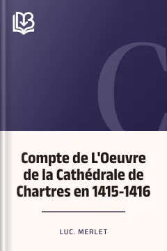 Compte de L'Oeuvre de la Cathédrale de Chartres en 1415-1416 - Luc. Merlet