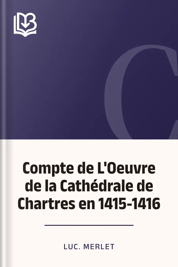 Compte de L'Oeuvre de la Cathédrale de Chartres en 1415-1416 de Luc. Merlet, couverture du livre