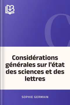 Considérations générales sur l'état des sciences et des lettres - Sophie Germain