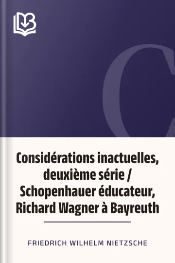 Considérations inactuelles, deuxième série / Schopenhauer éducateur, Richard Wagner à Bayreuth de Friedrich Wilhelm Nietzsche, couverture du livre
