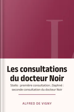 Les consultations du docteur Noir ; Stello : première consultation ; Daphné : seconde consultation du docteur Noir - Alfred de Vigny