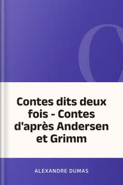Contes dits deux fois - Contes d'après Andersen et Grimm - Alexandre Dumas