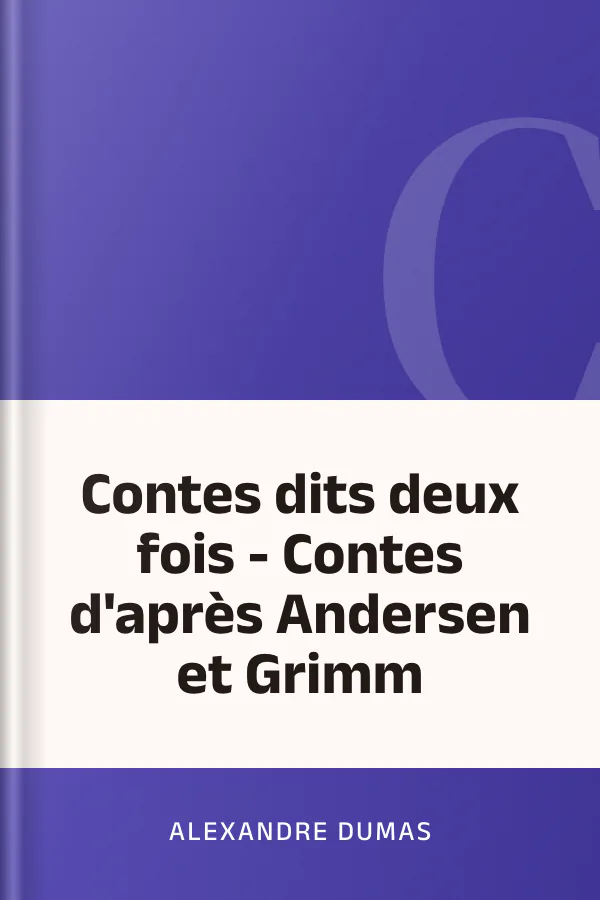 Contes dits deux fois - Contes d'après Andersen et Grimm d’Alexandre Dumas, couverture du livre